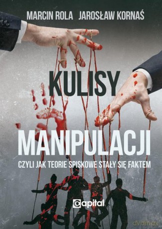 Kulisy manipulacji - Marcin Rola, Jarosław Kornaś [KSIĄŻKA]
