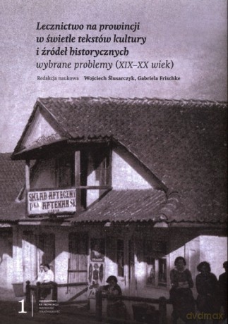 Lecznictwo na prowincji w świetle tekstów kultury i źródeł historycznych [KSIĄŻKA]