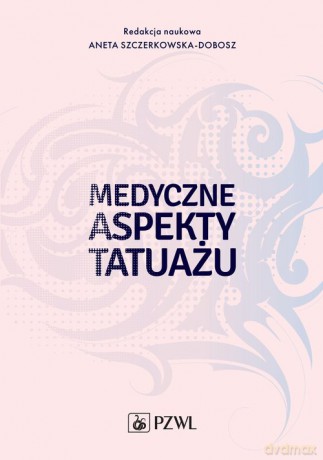 Medyczne aspekty tatuażu - Aneta Szczerkowska-Dobosz [KSIĄŻKA]