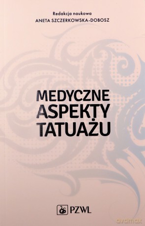 Medyczne aspekty tatuażu - Aneta Szczerkowska-Dobosz [KSIĄŻKA]
