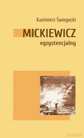 Mickiewicz egzystencjalny - Kazimierz Świegocki [KSIĄŻKA]