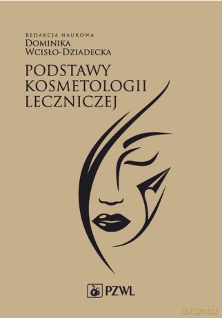 Podstawy kosmetologii leczniczej - Dominika Wcisło-Dziadecka [KSIĄŻKA]