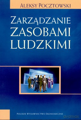 Zarządzanie Zasobami Ludzkimi Wyd. II Zmienione - Aleksy Pocztowski [KSIĄŻKA]