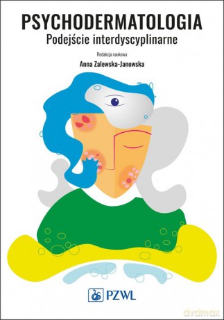Psychodermatologia. Podejście interdyscyplinarne - Anna Zalewska-Janowska [KSIĄŻKA]