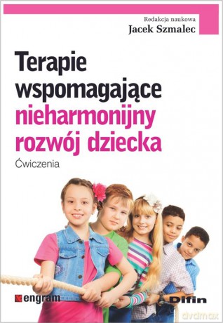 Terapie wspomagające nieharmonijny rozwój dziecka - Jacek Szmalec [KSIĄŻKA]