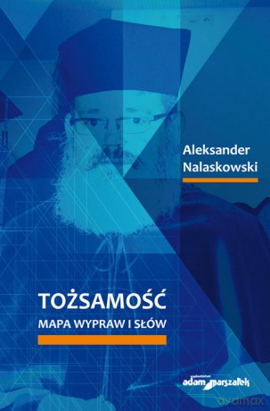 Tożsamość Mapa wypraw i słów - Aleksander Nalaskowski [KSIĄŻKA]