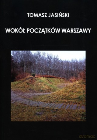 Wokół początków Warszawy - Tomasz Jasiński [KSIĄŻKA]