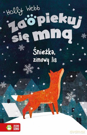 Zaopiekuj się mną Śnieżka, zimowy lis - Holly Webb [KSIĄŻKA]