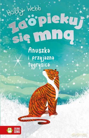 Zaopiekuj się mną. Anuszka i przyjazna tygrysica - Holly Webb [KSIĄŻKA]