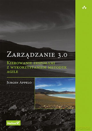 Zarządzanie 3.0. Kierowanie zespołami z wykorzystaniem metodyk Agile - Appelo Jurgen [KSIĄŻKA]