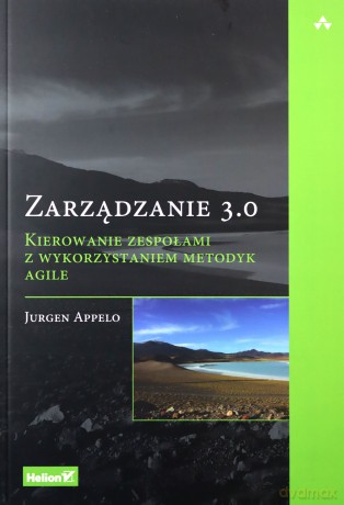 Zarządzanie 3.0. Kierowanie zespołami z wykorzystaniem metodyk Agile - Appelo Jurgen [KSIĄŻKA]