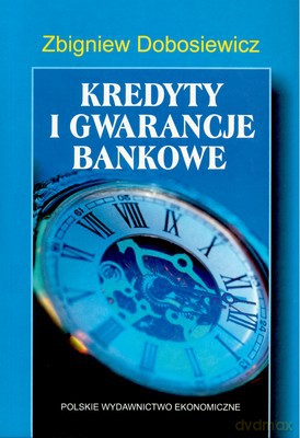 Kredyty I Gwarancje Bankowe (broszurowa) - Zbigniew Dobosiewicz [KSIĄŻKA]