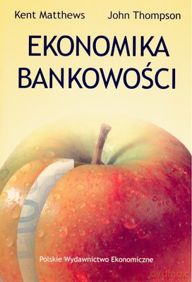 Ekonomika Bankowości - Kent Matthews, John Thompson [KSIĄŻKA]