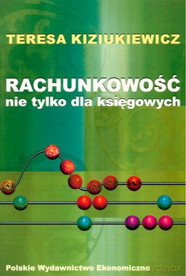 Rachunkowość Nie Tylko Dla Księgowych - Teresa Kiziukiewicz [KSIĄŻKA]