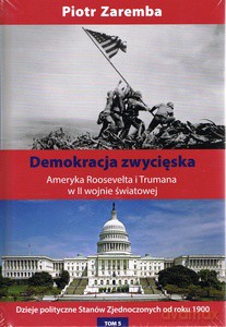 Demokracja zwycięska. Ameryka Roosevelta i Trumana w II wojnie światowej - Piotr Zaremba [KSIĄŻKA]