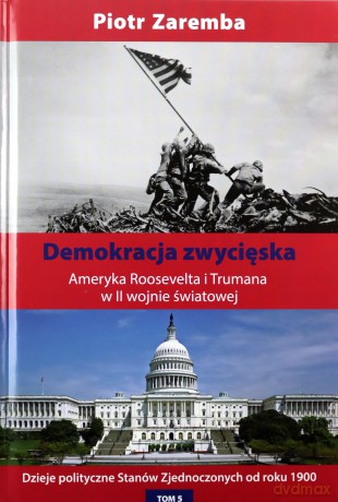 Demokracja zwycięska. Ameryka Roosevelta i Trumana w II wojnie światowej - Piotr Zaremba [KSIĄŻKA]
