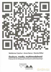 Dyskurs, media, multimodalność. Przyczynek do dialogu germanistyczno-polonistycznego - Waldemar Czachur, Anna Hanus [KSIĄŻKA]