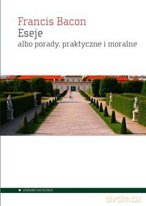 Eseje albo porady, praktyczne i moralne - Francis Bacon [KSIĄŻKA]