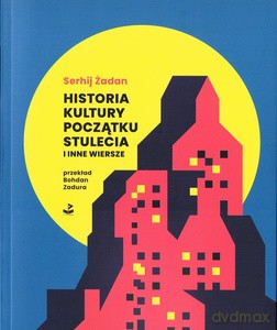 Historia kultury. Początku stulecia i inne wiersze - Serhij Zadan [KSIĄŻKA]