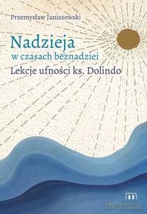 Nadzieja w czasach beznadziei. Lekcje ufności ks. Dolindo - Przemysław Janiszewski [KSIĄŻKA]