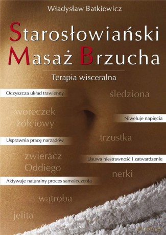 Starosłowiański Masaż Brzucha. Terapia wisceralna - Władysław Batkiewicz [KSIĄŻKA]