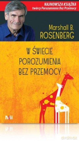 W świecie Porozumienia bez Przemocy - Marshall B. Rosenberg [KSIĄŻKA]
