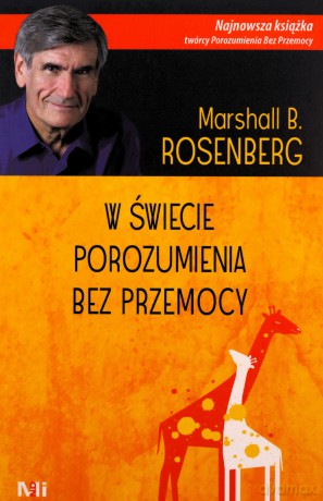 W świecie Porozumienia bez Przemocy - Marshall B. Rosenberg [KSIĄŻKA]