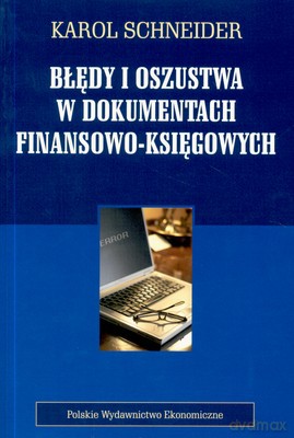 Błędy I Oszustwa W Dokumentach Finansowo-Księgowych - Karol Schneider [KSIĄŻKA]