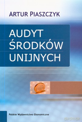 Audyt Środków Unijnych - Artur Piaszczyk [KSIĄŻKA]