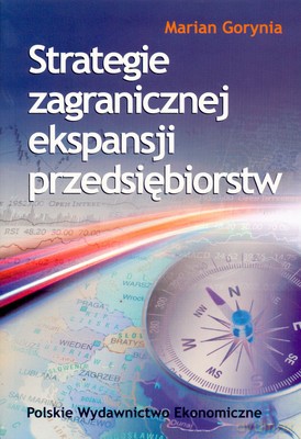 Strategie Zagranicznej Ekspansji Przedsiębiorstw - Marian Gorynia [KSIĄŻKA]