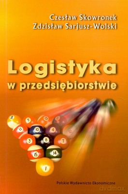 Logistyka W Przedsiębiorstwie - Czesław Skowronek, Zdzisław Sarjusz-Wolski [KSIĄŻKA]