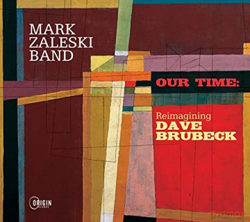 Mark Zaleski Band: Our Time: Reimagining Dave Brubeck [CD]