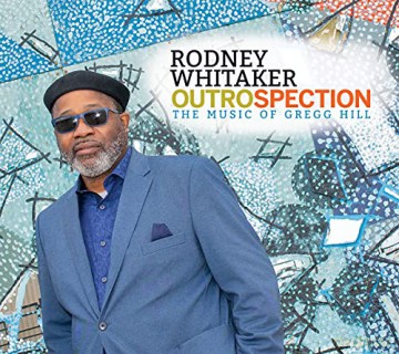 Rodney Whitaker: Outrospection: The Music of Gregg Hill [CD]