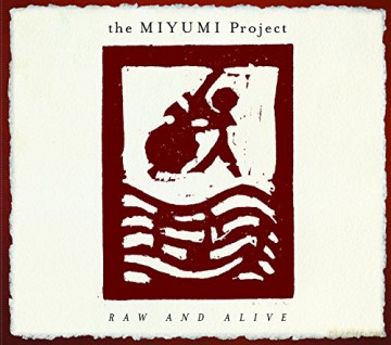 The MIYUMI Project: Raw and Alive [CD]