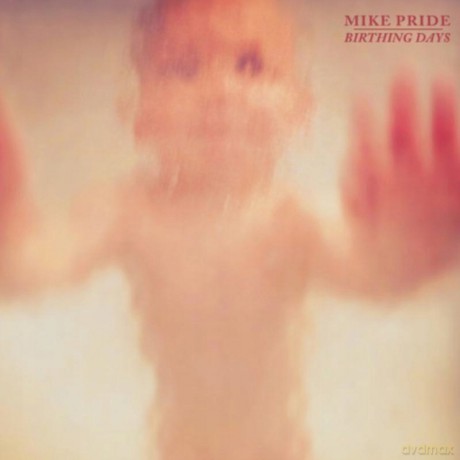 Mike Pride: Birthing Days [CD]