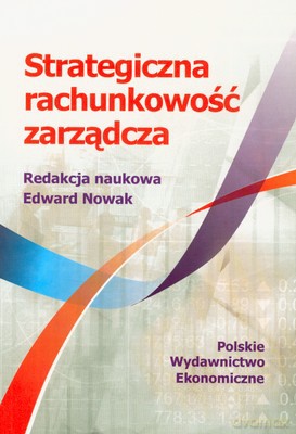 Strategiczna Rachunkowość Zarządcza - Edward Nowak [KSIĄŻKA]