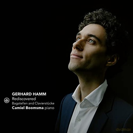 Camiel Boomsma: Gerhard Hamm, Karel Hamm: Rediscovered - Bagatellen and Klavierstücke [CD]