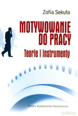 Motywowanie Do Pracy Teorie I Instrumenty - Zofia Sekuła [KSIĄŻKA]