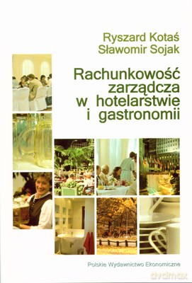 Rachunkowość Zarządcza W Hotelarstwie I Gastronomii - Sławomir Sojak, Ryszard Kotaś [KSIĄŻKA]
