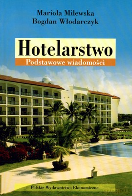 Hotelarstwo Podstawowe Wiadomości - Mariola Milewska, Bogdan Włodarczyk [KSIĄŻKA]