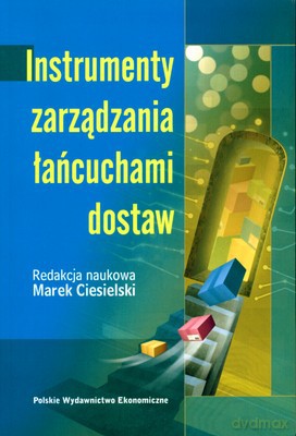 Instrumenty Zarządzania Łańcuchami Dostaw - Marek Ciesielski [KSIĄŻKA]