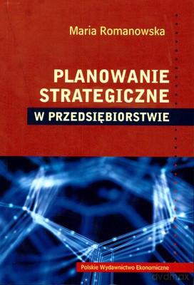 Planowanie Strategiczne W Przedsiębiorstwie Wyd.II - Maria Romanowska [KSIĄŻKA]
