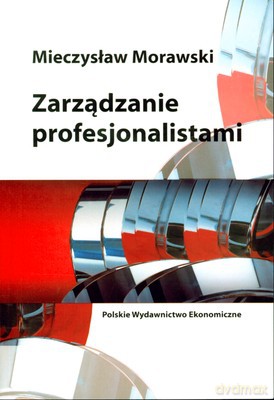 Zarządzanie Profesjonalistami - Mieczysław Morawski [KSIĄŻKA]