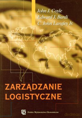 Zarządzanie Logistyczne Wyd. 2010 - John J. Coyle, Edward J. Bardi, C. John Langley Jr. [KSIĄŻKA]