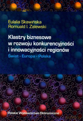 Klastry Biznesowe W Rozwoju Konkurencyjności I Innowacyjności Regionów - Eulalia Skawińska, Romuald I.Zalewski [KSIĄŻKA]