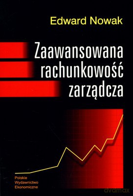 Zaawansowana Rachunkowość Zarządcza - Edward Nowak [KSIĄŻKA]