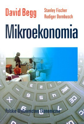 Mikroekonomia Wyd. IV Zm. - David Begg, Stanley Fischer, Rudiger Dornbusch [KSIĄŻKA]