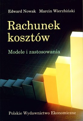 Rachunek Kosztów Modele I Zastosowania - Edward Nowak, Marcin Wierzbiński [KSIĄŻKA]