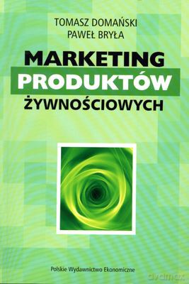 Marketing Produktów Żywnościowych - Tomasz Domański, Paweł Bryła [KSIĄŻKA]