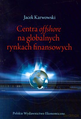 Centra Offshore Na Globalnych Rynkach Finansowych - Jacek Karwowski [KSIĄŻKA]